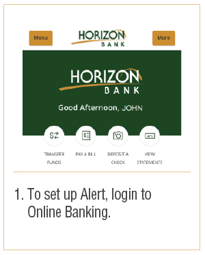 To setup alert, login to online banking